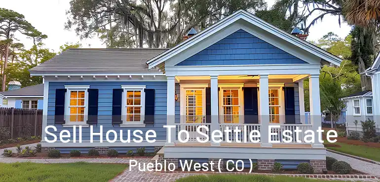  Sell House To Settle Estate Pueblo West ( CO )