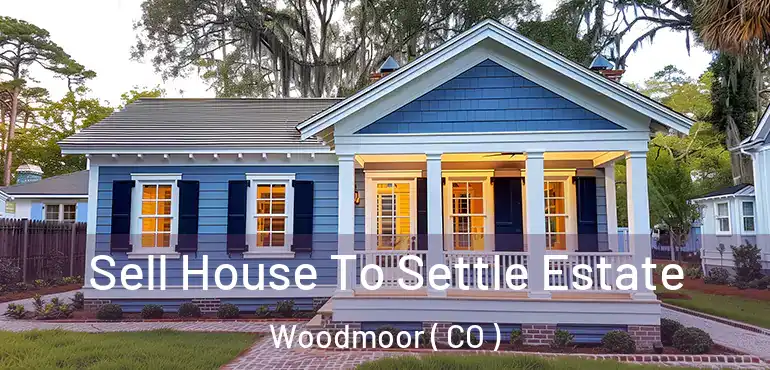  Sell House To Settle Estate Woodmoor ( CO )