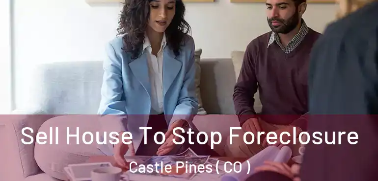  Sell House To Stop Foreclosure Castle Pines ( CO )