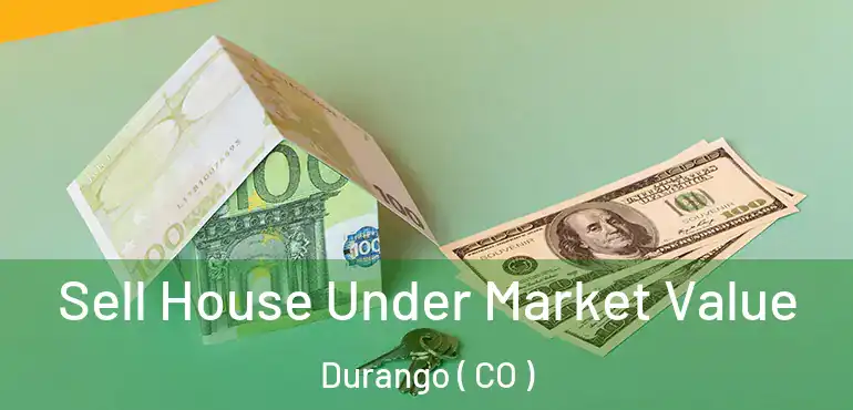  Sell House Under Market Value Durango ( CO )