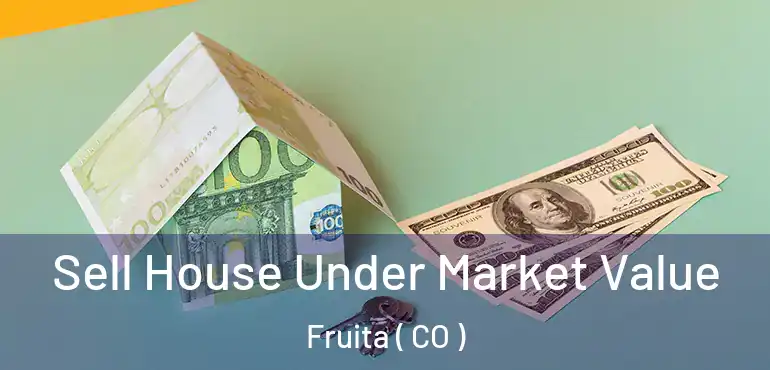  Sell House Under Market Value Fruita ( CO )