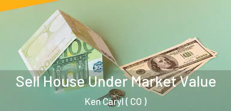  Sell House Under Market Value Ken Caryl ( CO )