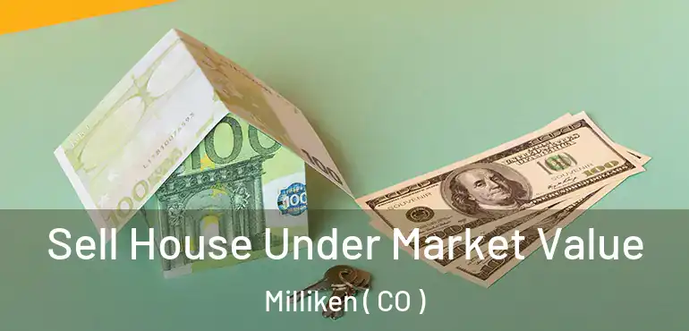  Sell House Under Market Value Milliken ( CO )