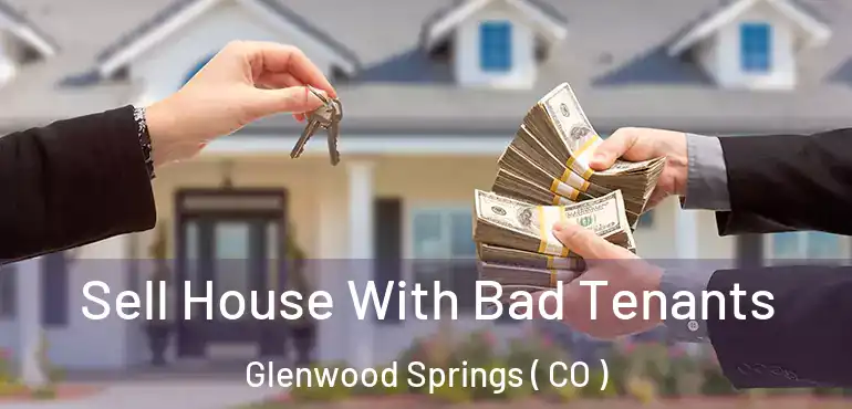  Sell House With Bad Tenants Glenwood Springs ( CO )