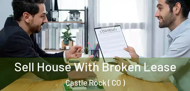  Sell House With Broken Lease Castle Rock ( CO )