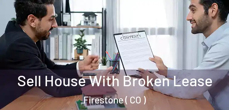 Sell House With Broken Lease Firestone ( CO )