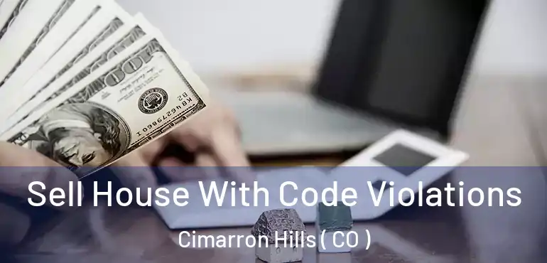  Sell House With Code Violations Cimarron Hills ( CO )