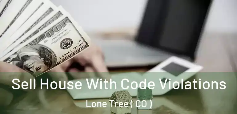  Sell House With Code Violations Lone Tree ( CO )