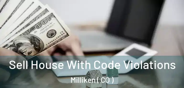  Sell House With Code Violations Milliken ( CO )
