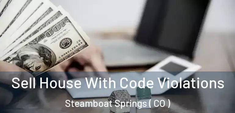  Sell House With Code Violations Steamboat Springs ( CO )