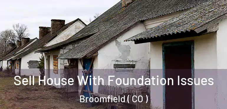  Sell House With Foundation Issues Broomfield ( CO )