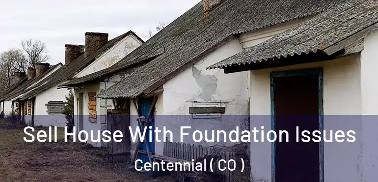  Sell House With Foundation Issues Centennial ( CO )