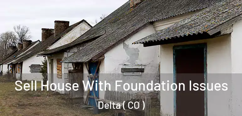  Sell House With Foundation Issues Delta ( CO )