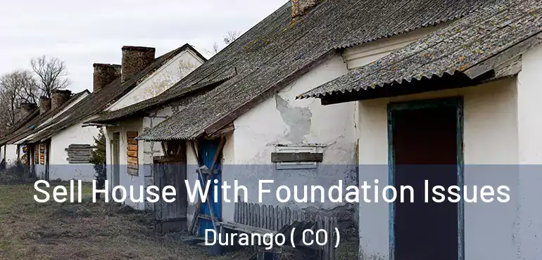  Sell House With Foundation Issues Durango ( CO )