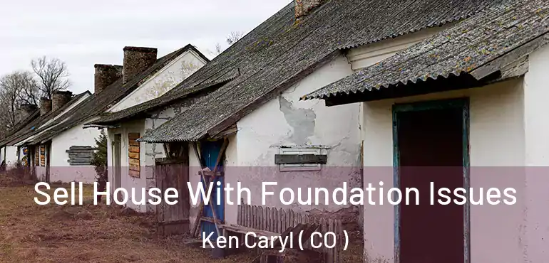  Sell House With Foundation Issues Ken Caryl ( CO )