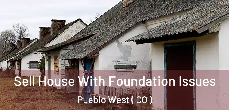  Sell House With Foundation Issues Pueblo West ( CO )