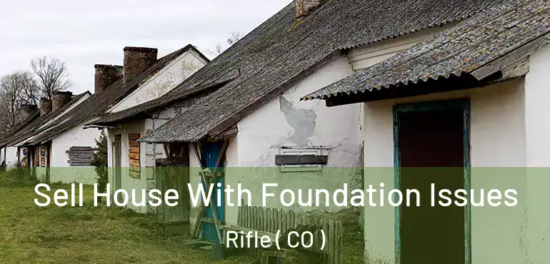  Sell House With Foundation Issues Rifle ( CO )