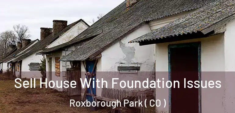  Sell House With Foundation Issues Roxborough Park ( CO )