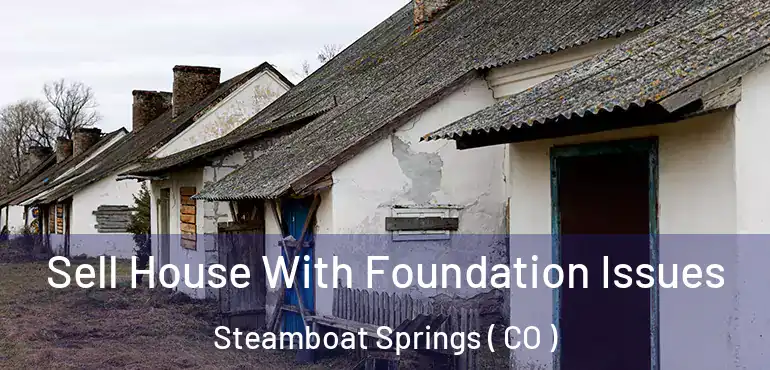  Sell House With Foundation Issues Steamboat Springs ( CO )