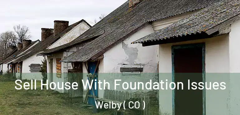  Sell House With Foundation Issues Welby ( CO )