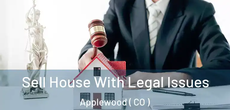 Sell House With Legal Issues Applewood ( CO )