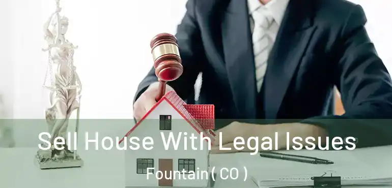  Sell House With Legal Issues Fountain ( CO )