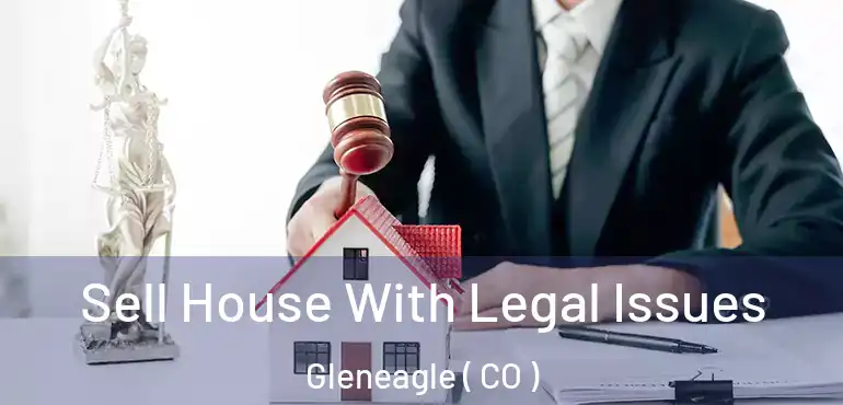  Sell House With Legal Issues Gleneagle ( CO )