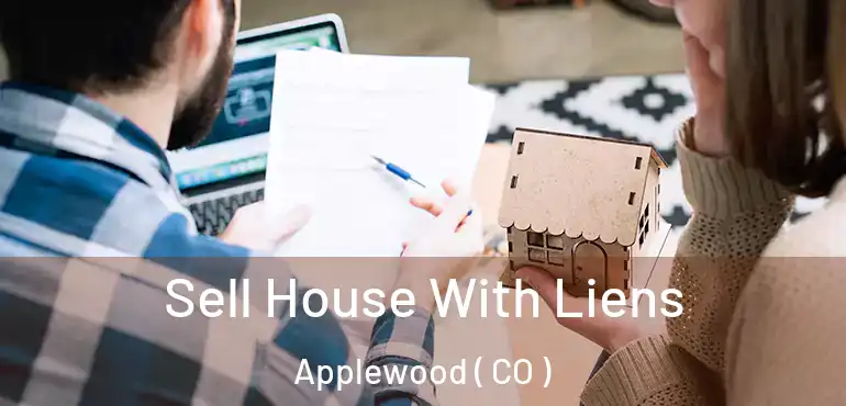 Sell House With Liens Applewood ( CO )