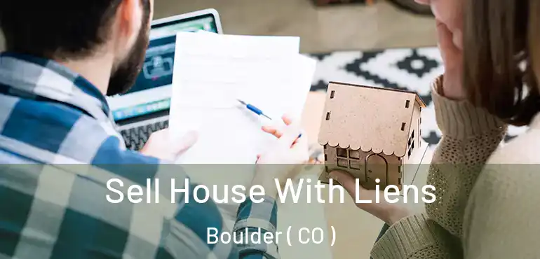  Sell House With Liens Boulder ( CO )