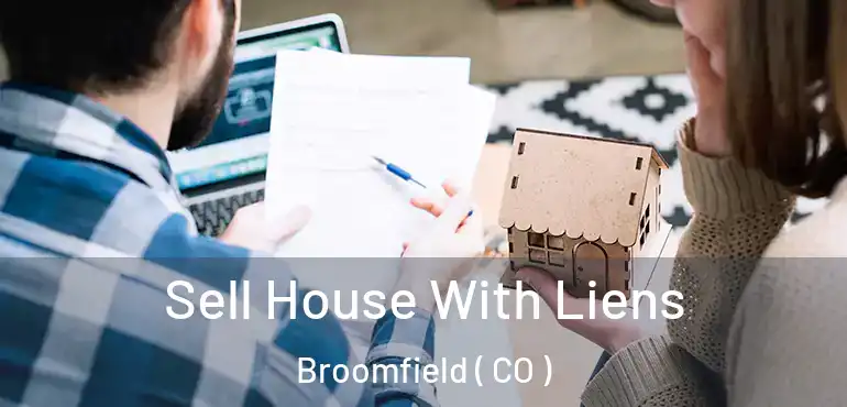  Sell House With Liens Broomfield ( CO )