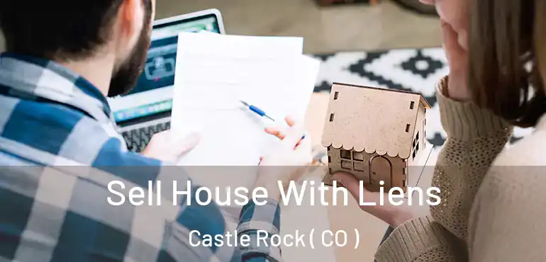  Sell House With Liens Castle Rock ( CO )