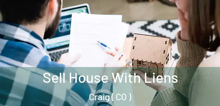  Sell House With Liens Craig ( CO )