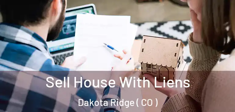  Sell House With Liens Dakota Ridge ( CO )