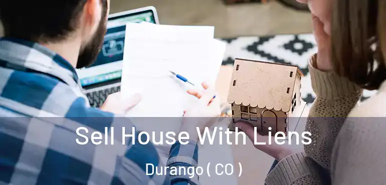  Sell House With Liens Durango ( CO )