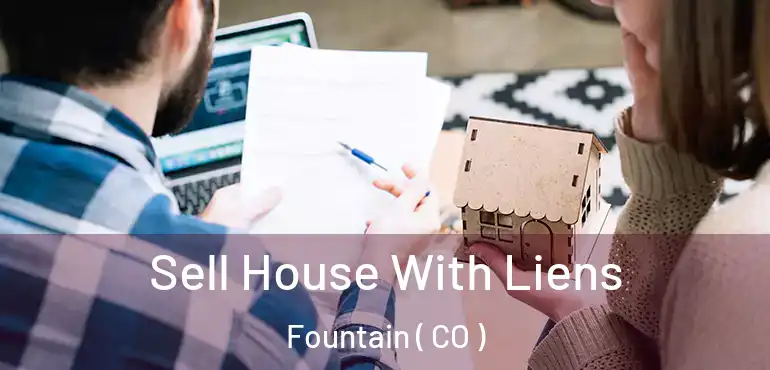  Sell House With Liens Fountain ( CO )