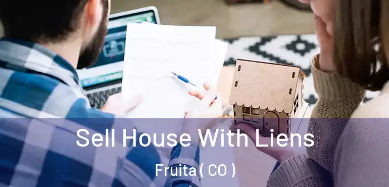  Sell House With Liens Fruita ( CO )