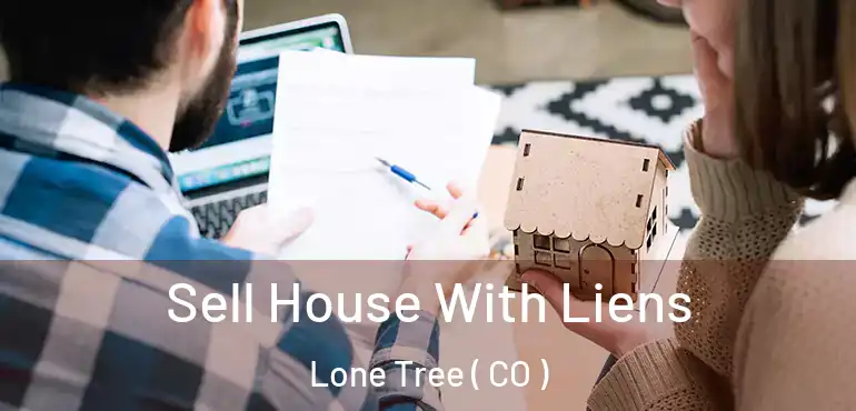  Sell House With Liens Lone Tree ( CO )