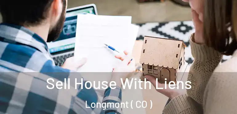  Sell House With Liens Longmont ( CO )