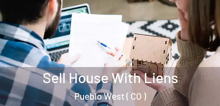  Sell House With Liens Pueblo West ( CO )