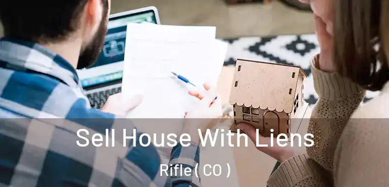  Sell House With Liens Rifle ( CO )