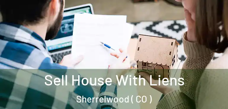  Sell House With Liens Sherrelwood ( CO )