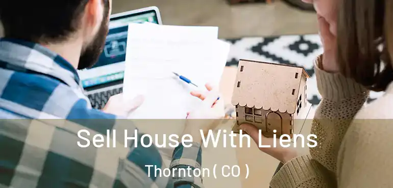  Sell House With Liens Thornton ( CO )