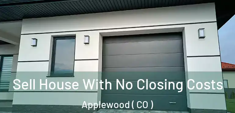  Sell House With No Closing Costs Applewood ( CO )
