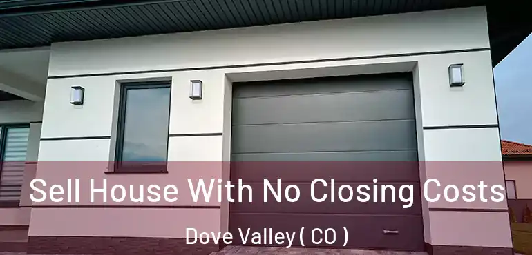  Sell House With No Closing Costs Dove Valley ( CO )