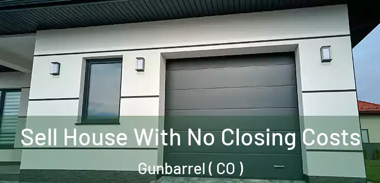 Sell House With No Closing Costs Gunbarrel ( CO )