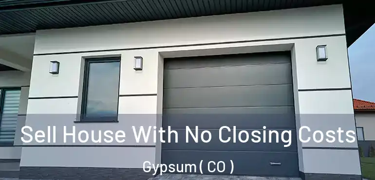  Sell House With No Closing Costs Gypsum ( CO )