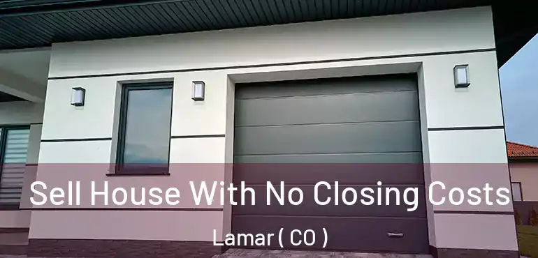  Sell House With No Closing Costs Lamar ( CO )