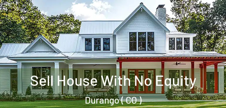  Sell House With No Equity Durango ( CO )
