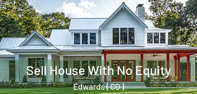  Sell House With No Equity Edwards ( CO )