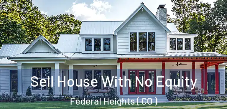  Sell House With No Equity Federal Heights ( CO )